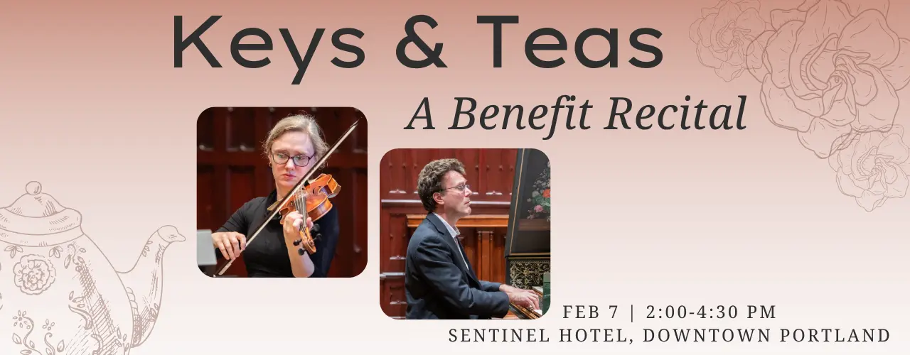 Join us for Keys & Tea - a benefit recital to support the Portland Baroque Orchestra. February 7, 2026